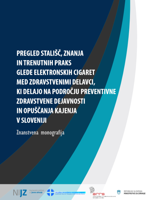 Pregled stališč, znanja in trenutnih praks glede elektronskih cigaret med zdravstvenimi delavci, ki delajo na področju preventivne zdravstvene dejavnosti in opuščanja kajenja v Sloveniji