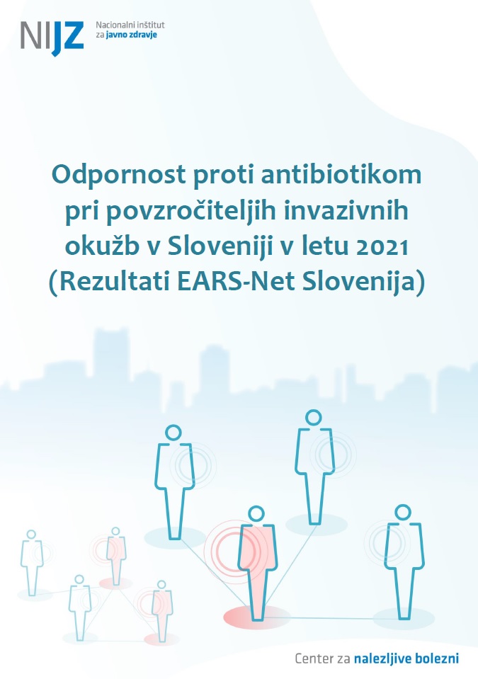 Odpornost proti antibiotikom pri povzročiteljih invazivnih okužb v Sloveniji v letu 2021 (Rezultati EARS-Net Slovenija)